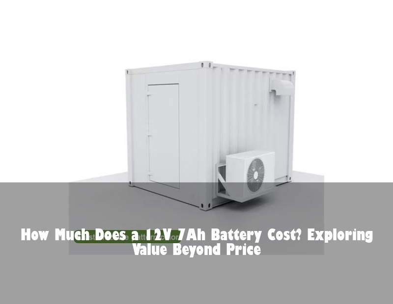 How Much Does a 12V 7Ah Battery Cost? Exploring Value Beyond Price