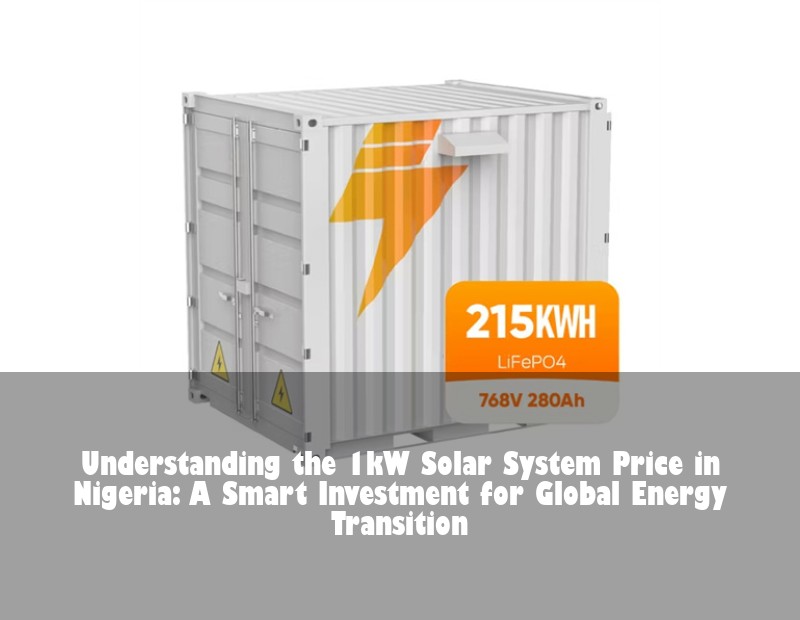 Understanding the 1kW Solar System Price in Nigeria: A Smart Investment for Global Energy Transition