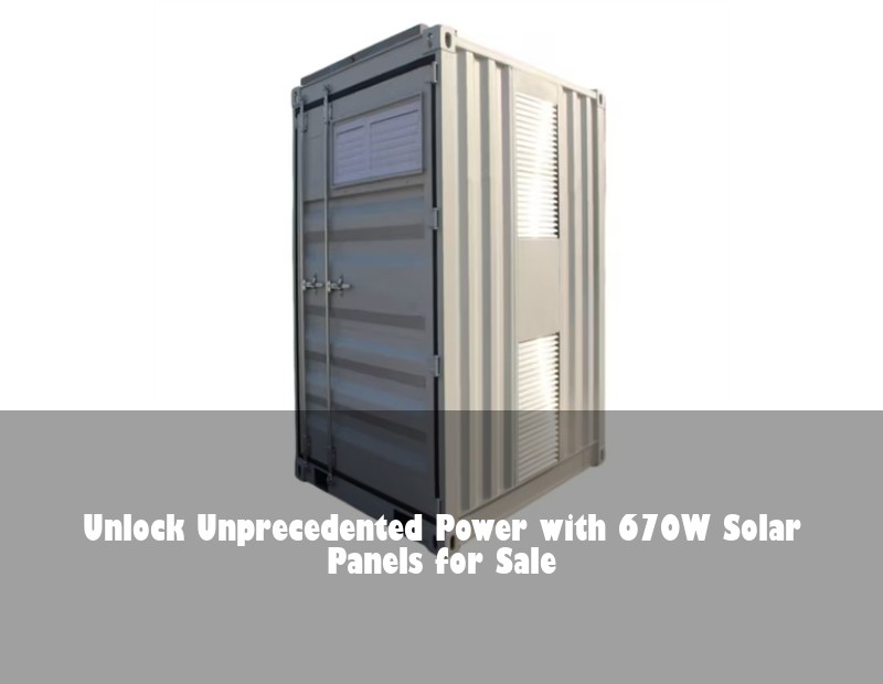 Unlock Unprecedented Power with 670W Solar Panels for Sale