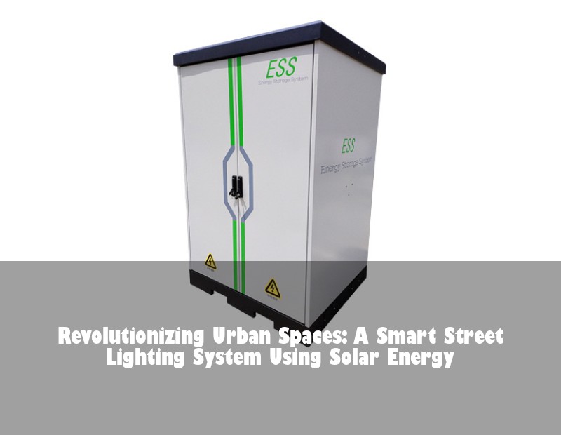 Revolutionizing Urban Spaces: A Smart Street Lighting System Using Solar Energy | Huijue Bess