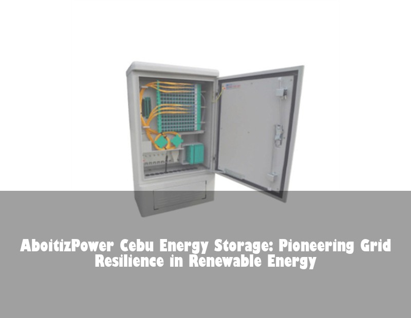 AboitizPower Cebu Energy Storage: Pioneering Grid Resilience in Renewable Energy