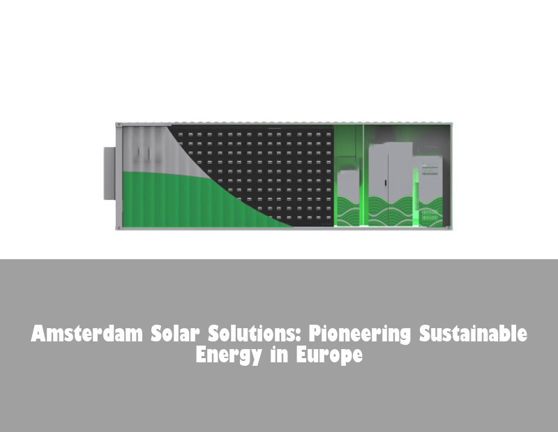 Amsterdam Solar Solutions: Pioneering Sustainable Energy in Europe
