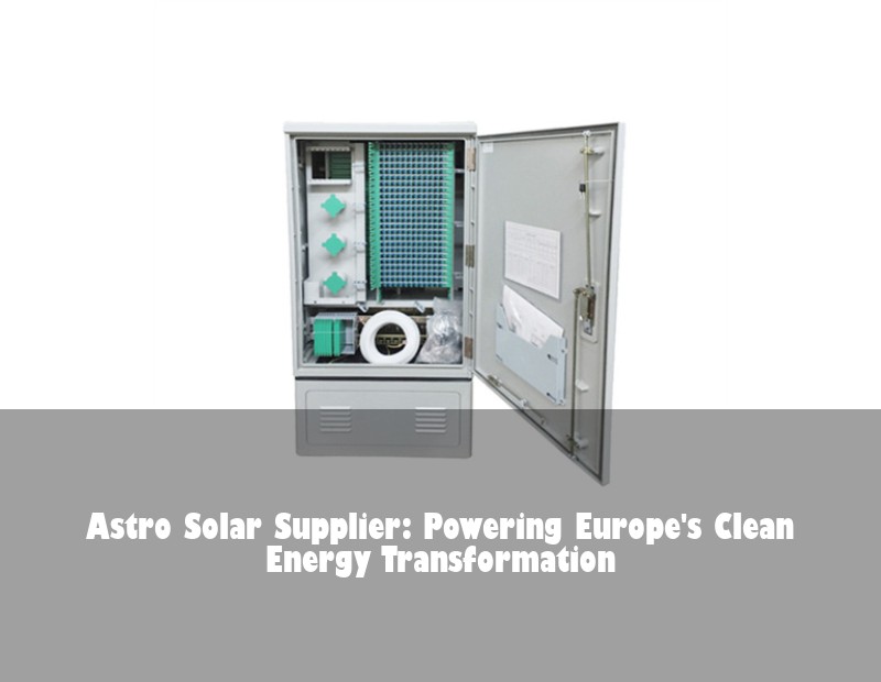 Astro Solar Supplier: Powering Europe's Clean Energy Transformation | Huijue Bess