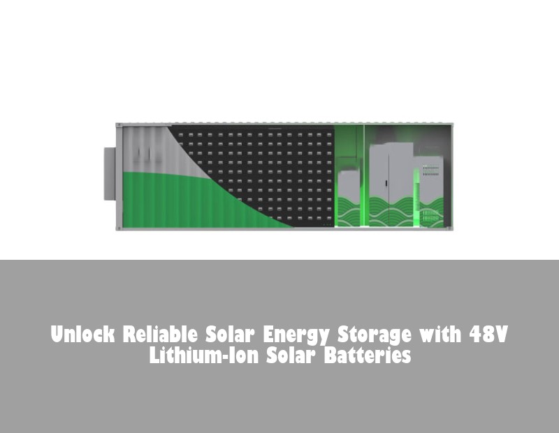 Unlock Reliable Solar Energy Storage with 48V Lithium-Ion Solar Batteries | Huijue Bess