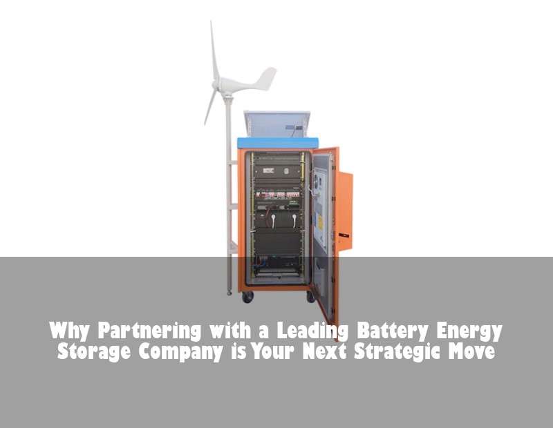 Why Partnering with a Leading Battery Energy Storage Company is Your Next Strategic Move | Huijue Bess