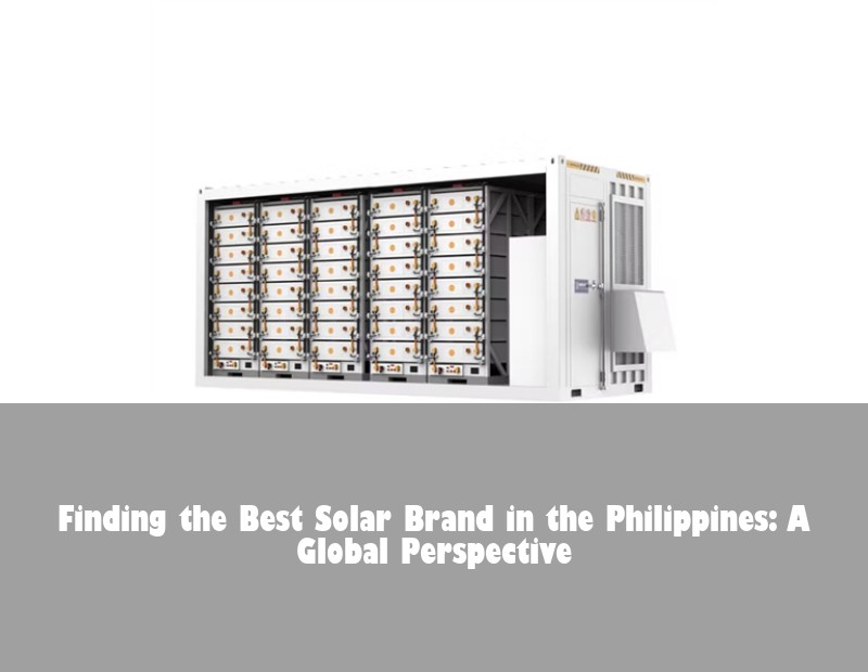 Finding the Best Solar Brand in the Philippines: A Global Perspective | Huijue Bess