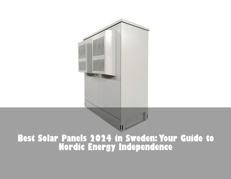 Best Solar Panels 2024 in Sweden: Your Guide to Nordic Energy Independence | Huijue Bess