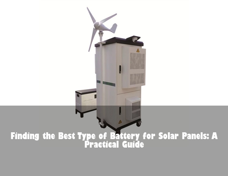 Finding the Best Type of Battery for Solar Panels: A Practical Guide