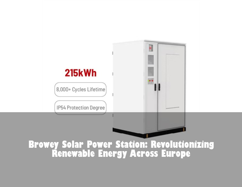 Browey Solar Power Station: Revolutionizing Renewable Energy Across Europe