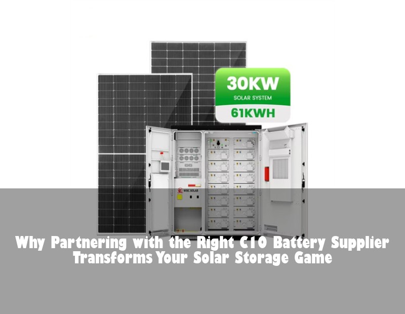 Why Partnering with the Right C10 Battery Supplier Transforms Your Solar Storage Game | Huijue Bess