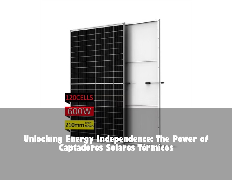 Unlocking Energy Independence: The Power of Captadores Solares Térmicos