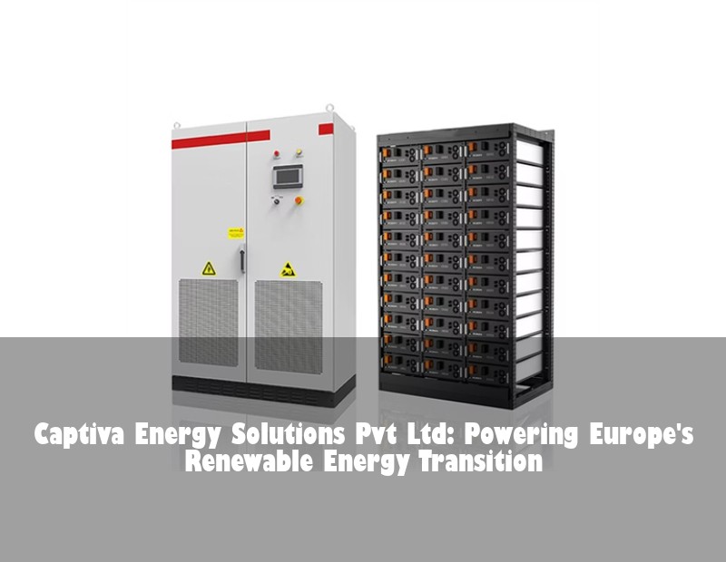 Captiva Energy Solutions Pvt Ltd: Powering Europe's Renewable Energy Transition