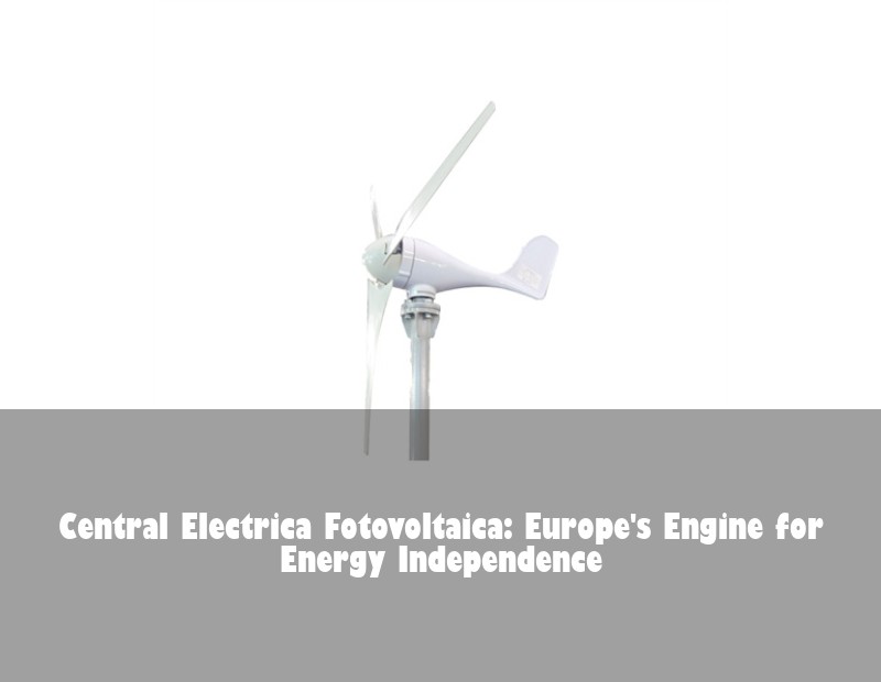 Central Electrica Fotovoltaica: Europe's Engine for Energy Independence