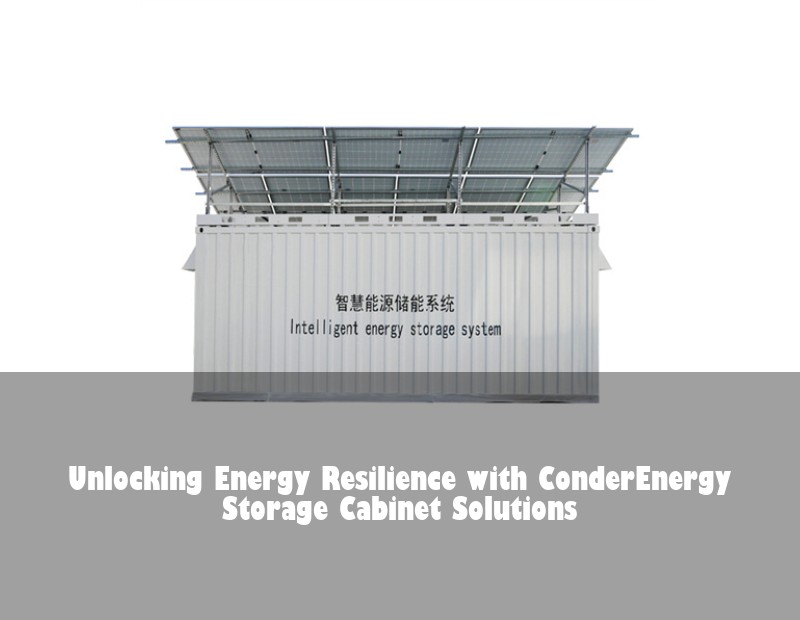 Unlocking Energy Resilience with ConderEnergy Storage Cabinet Solutions | Huijue Bess