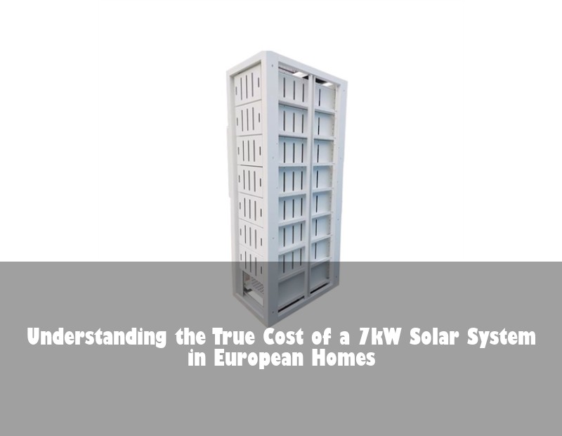 Understanding the True Cost of a 7kW Solar System in European Homes