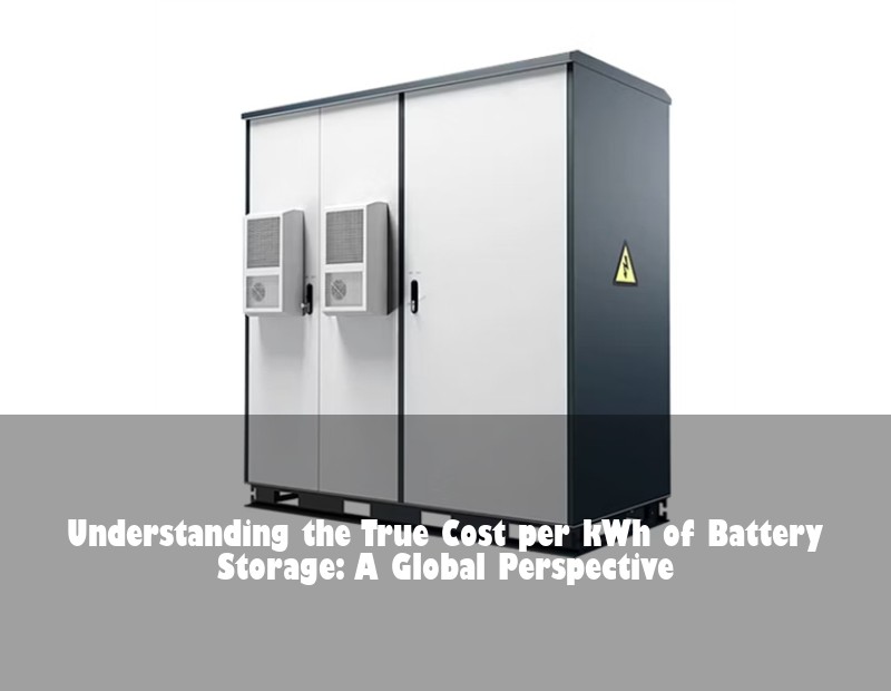 Understanding the True Cost per kWh of Battery Storage: A Global Perspective
