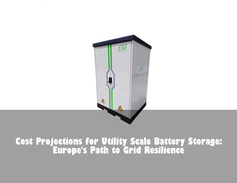 Cost Projections for Utility Scale Battery Storage: Europe's Path to Grid Resilience