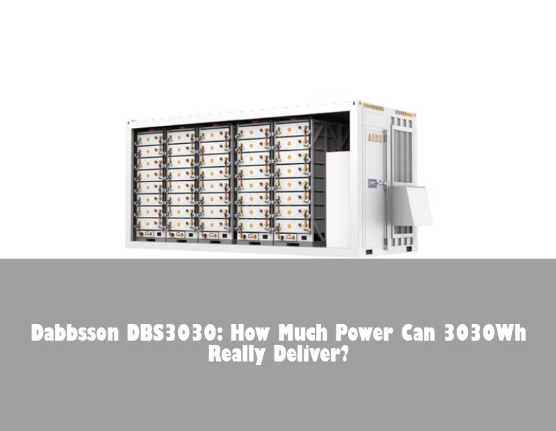 Dabbsson DBS3030: How Much Power Can 3030Wh Really Deliver?