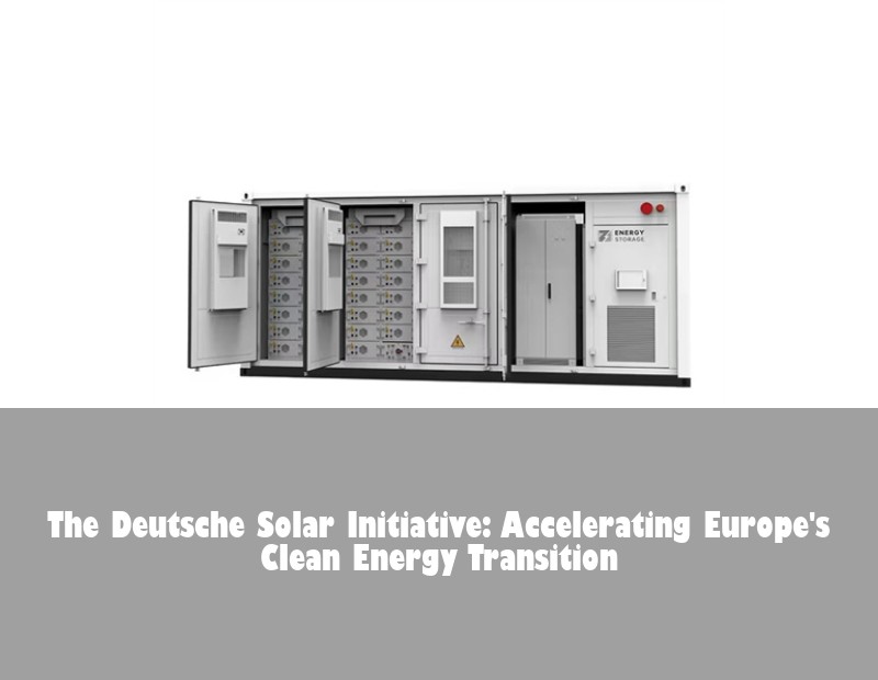 The Deutsche Solar Initiative: Accelerating Europe's Clean Energy Transition | Huijue Bess