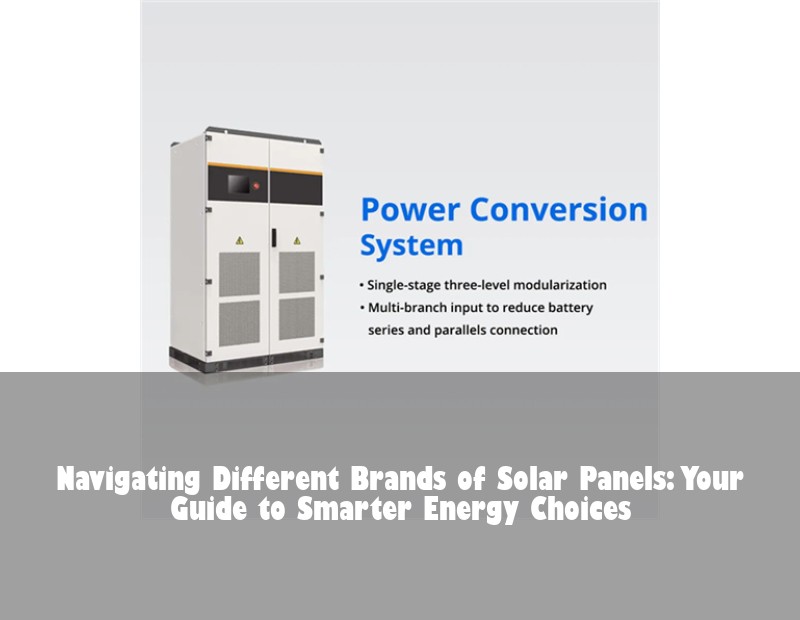 Navigating Different Brands of Solar Panels: Your Guide to Smarter Energy Choices