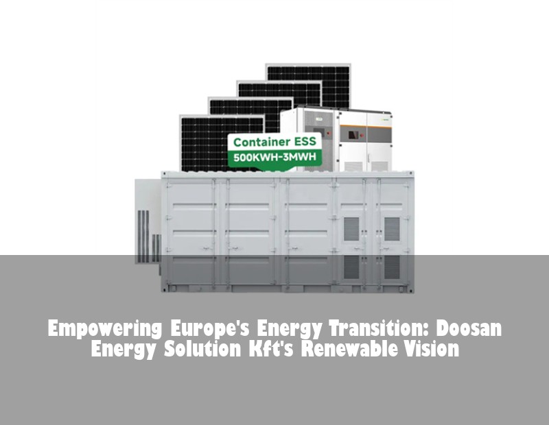 Empowering Europe's Energy Transition: Doosan Energy Solution Kft's Renewable Vision