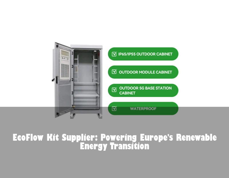 EcoFlow Kit Supplier: Powering Europe's Renewable Energy Transition | Huijue Bess