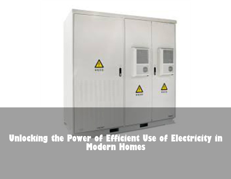 Unlocking the Power of Efficient Use of Electricity in Modern Homes | Huijue Bess