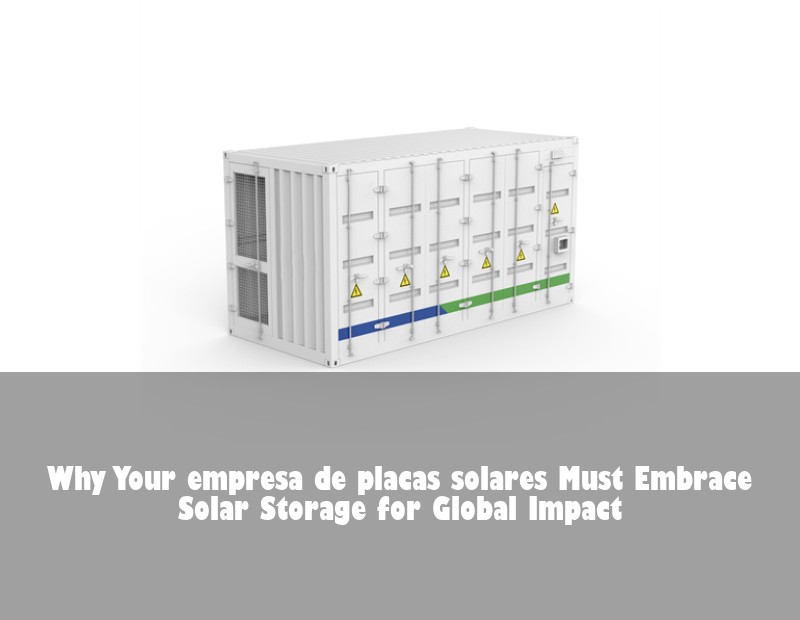 Why Your empresa de placas solares Must Embrace Solar Storage for Global Impact | Huijue Bess