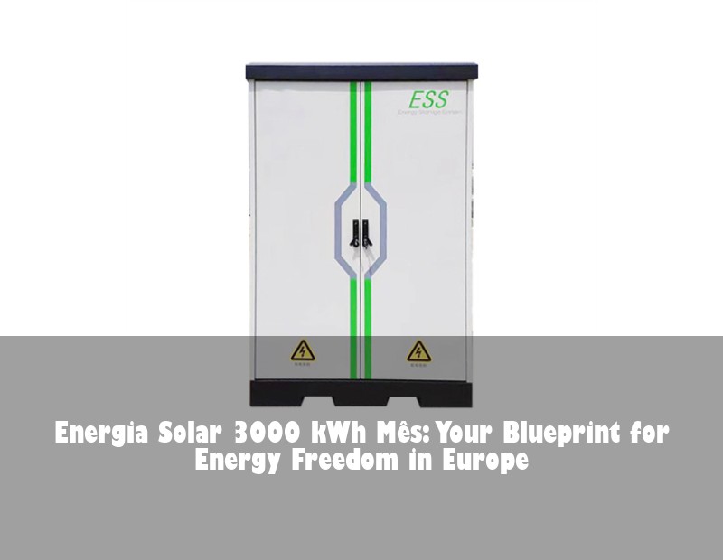 Energia Solar 3000 kWh Mês: Your Blueprint for Energy Freedom in Europe