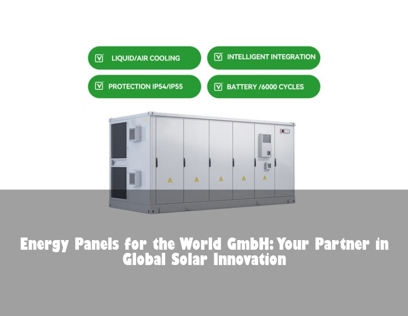 Energy Panels for the World GmbH: Your Partner in Global Solar Innovation
