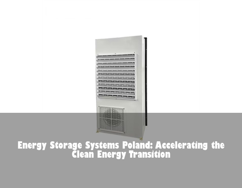 Energy Storage Systems Poland: Accelerating the Clean Energy Transition