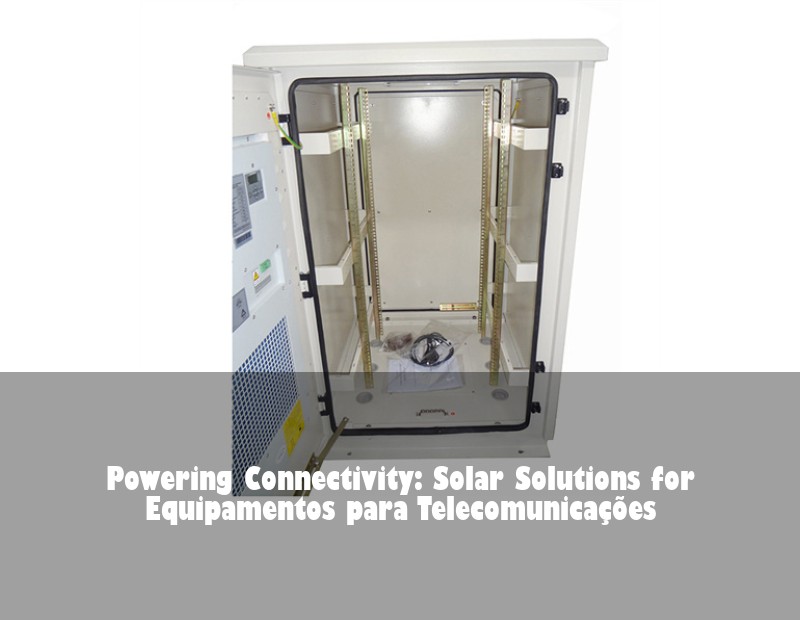 Powering Connectivity: Solar Solutions for Equipamentos para Telecomunicações