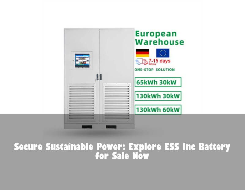 Secure Sustainable Power: Explore ESS Inc Battery for Sale Now | Huijue Bess
