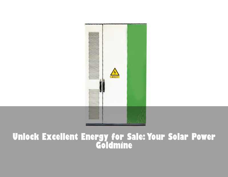 Unlock Excellent Energy for Sale: Your Solar Power Goldmine | Huijue Bess