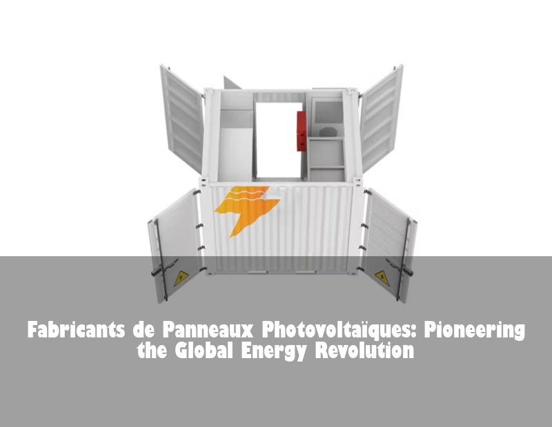 Fabricants de Panneaux Photovoltaïques: Pioneering the Global Energy Revolution | Huijue Bess