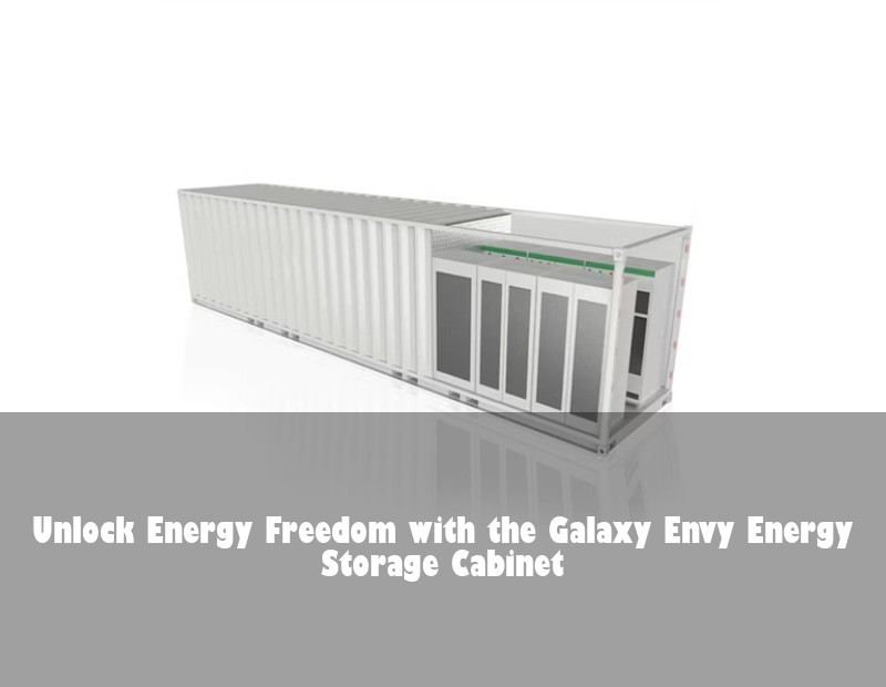 Unlock Energy Freedom with the Galaxy Envy Energy Storage Cabinet