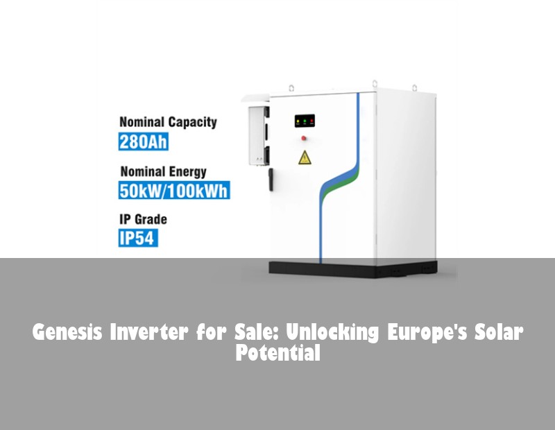 Genesis Inverter for Sale: Unlocking Europe's Solar Potential | Huijue Bess