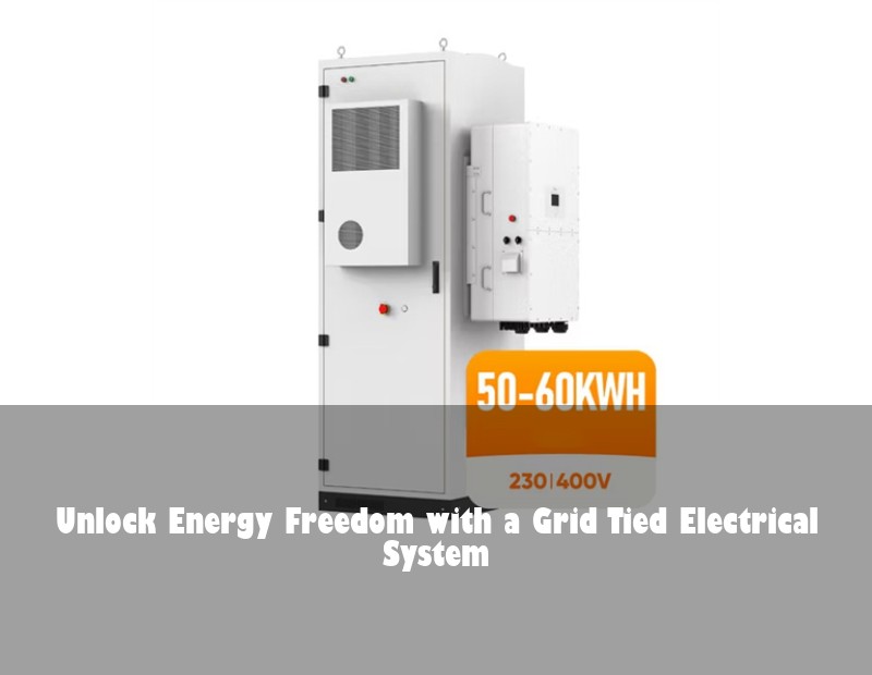 Unlock Energy Freedom with a Grid Tied Electrical System | Huijue Bess