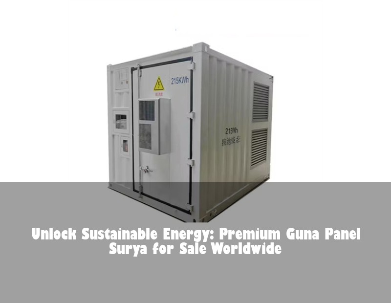 Unlock Sustainable Energy: Premium Guna Panel Surya for Sale Worldwide | Huijue Bess
