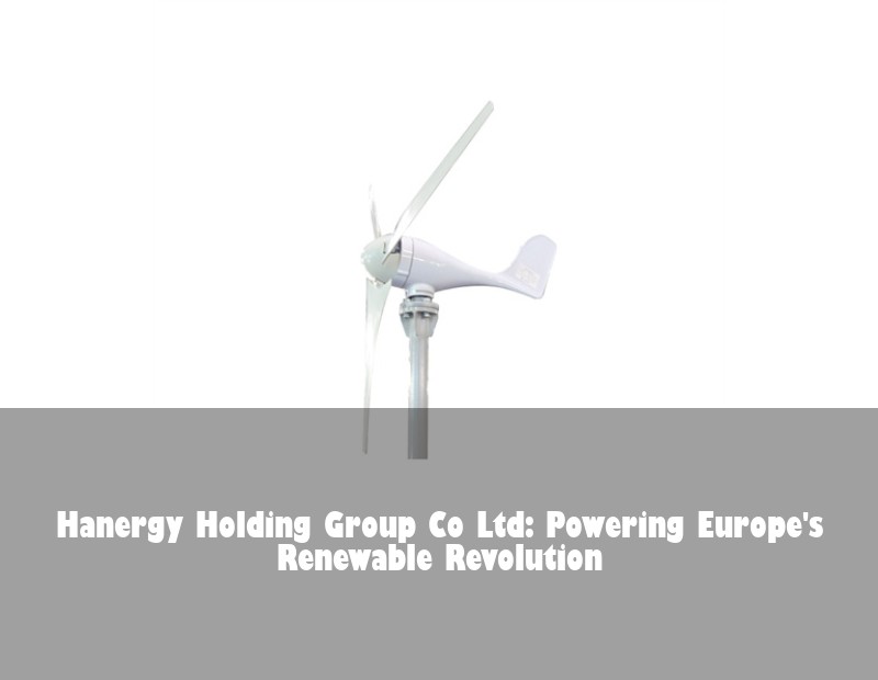 Hanergy Holding Group Co Ltd: Powering Europe's Renewable Revolution