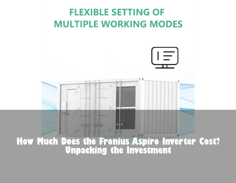 How Much Does the Fronius Aspiro Inverter Cost? Unpacking the Investment | Huijue Bess