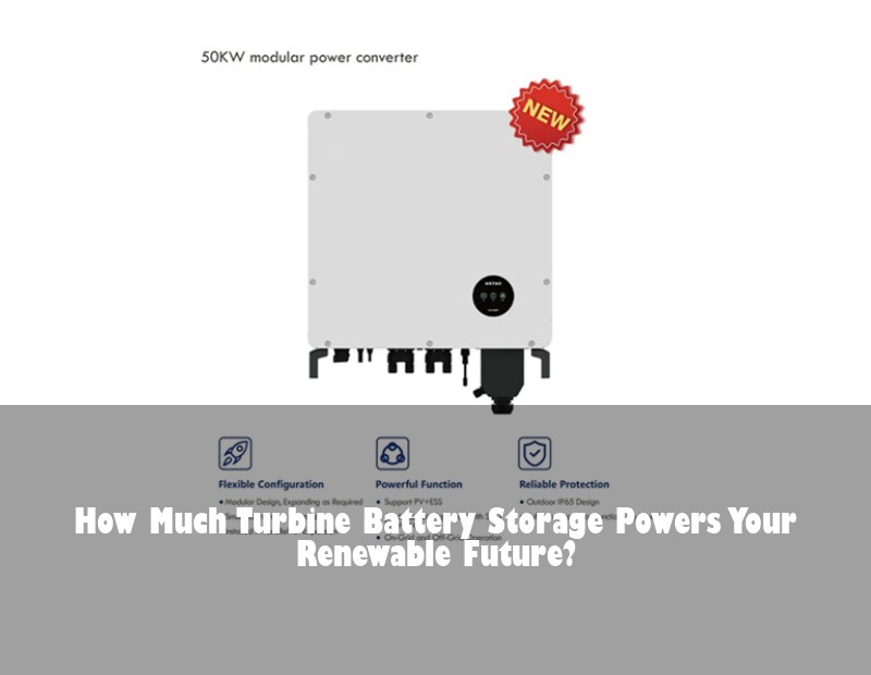 How Much Turbine Battery Storage Powers Your Renewable Future?