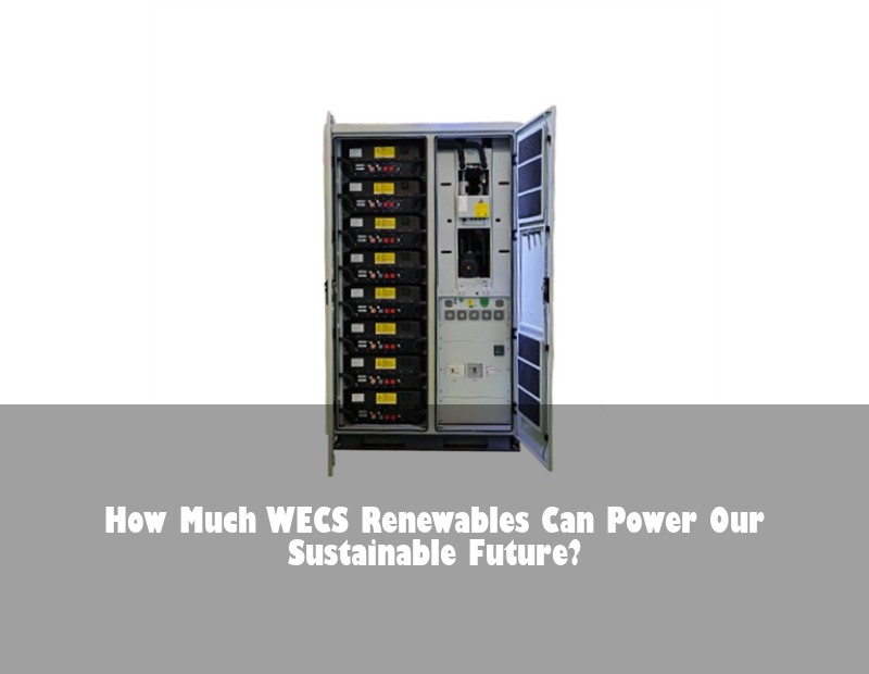 How Much WECS Renewables Can Power Our Sustainable Future?