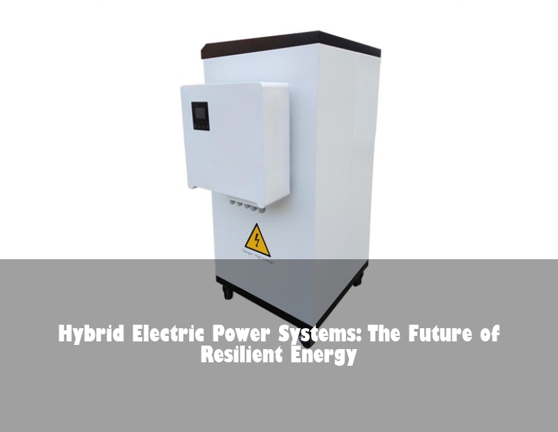 Hybrid Electric Power Systems: The Future of Resilient Energy