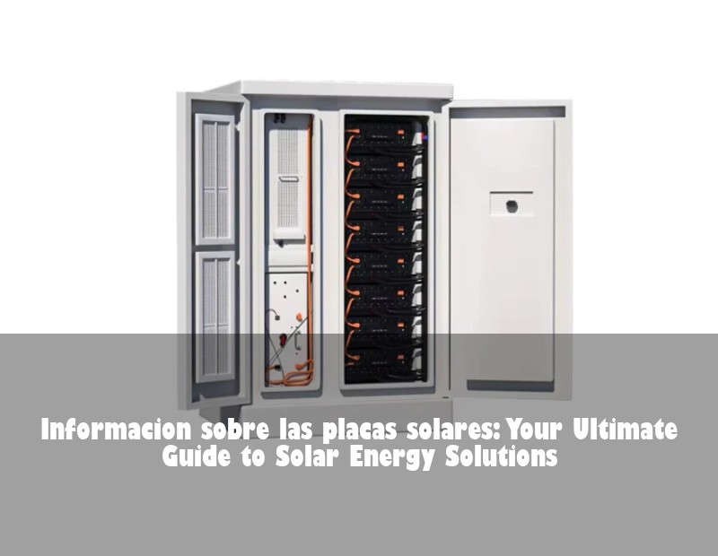 Informacion sobre las placas solares: Your Ultimate Guide to Solar Energy Solutions
