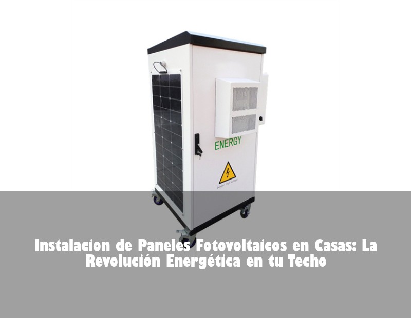 Instalacion de Paneles Fotovoltaicos en Casas: La Revolución Energética en tu Techo | Huijue Bess
