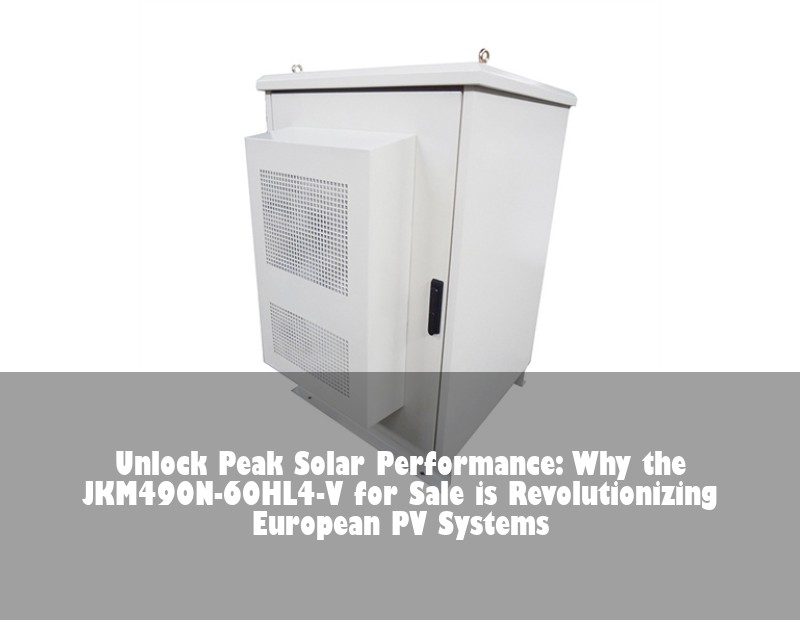Unlock Peak Solar Performance: Why the JKM490N-60HL4-V for Sale is Revolutionizing European PV Systems