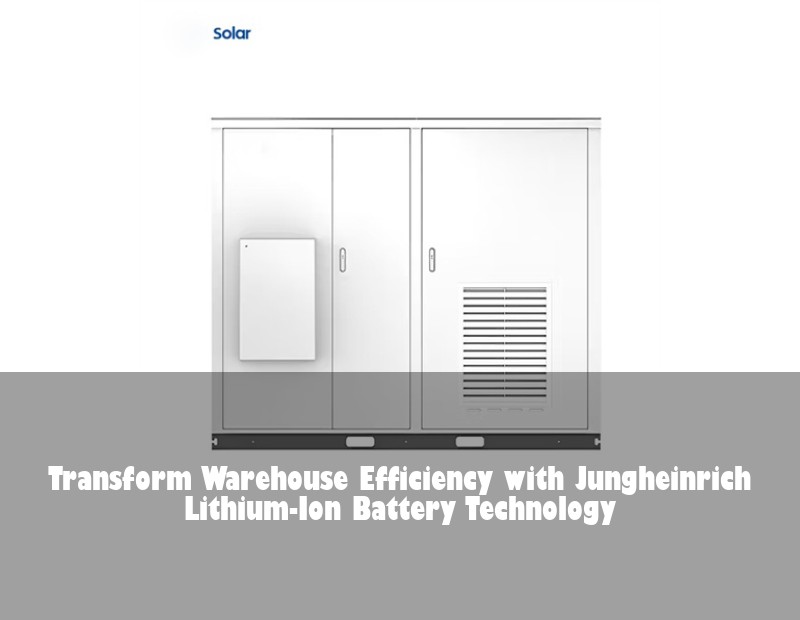 Transform Warehouse Efficiency with Jungheinrich Lithium-Ion Battery Technology | Huijue Bess