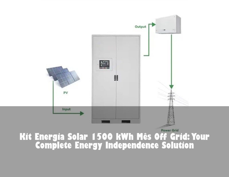 Kit Energia Solar 1500 kWh Mês Off Grid: Your Complete Energy Independence Solution
