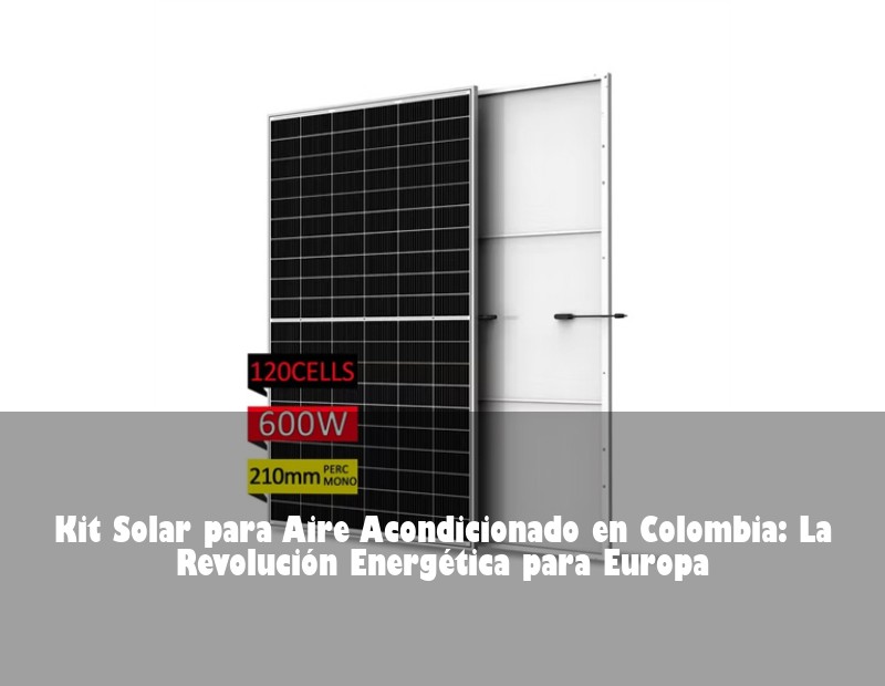 Kit Solar para Aire Acondicionado en Colombia: La Revolución Energética para Europa